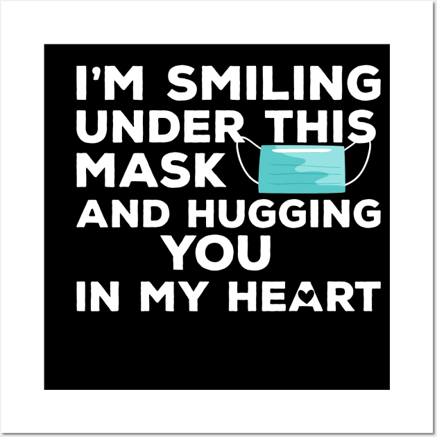 I'm Smiling under this Mask and Hugging you in my heart Wall Art by heidiki.png